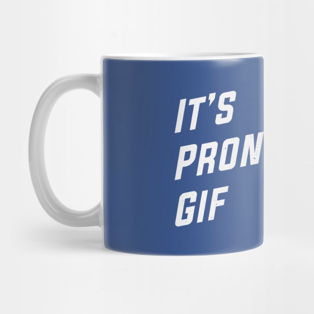 It's Pronounced Gif by MonkeyColada